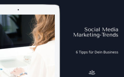 Social Media Trends - 6 Tipps für dein Business
